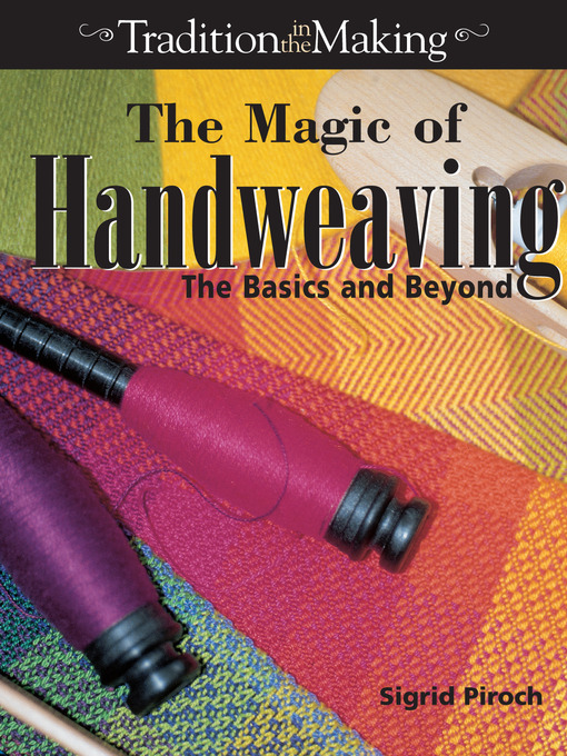 Title details for The Magic of Handweaving by Sigrid Piroch - Available